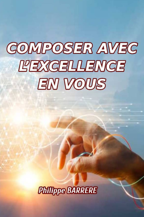 Книга COMPOSER AVEC L'EXCELLENCE EN VOUS PHILIPPE BARRERE
