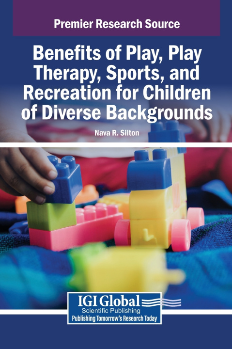 Kniha Benefits of Play, Play Therapy, Sports, and Recreation for Children of Diverse Backgrounds Nava R. Silton