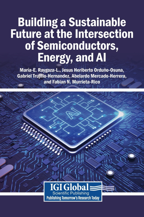 Buch Building a Sustainable Future at the Intersection of Semiconductors, Energy, and AI María E. Raygoza-L.