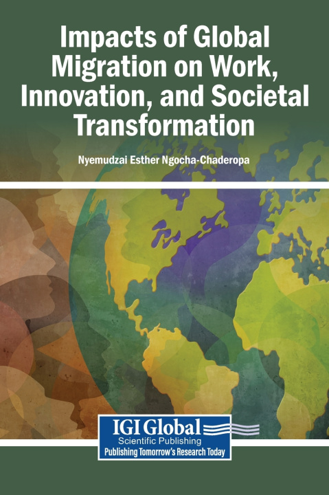Kniha Impacts of Global Migration on Work, Innovation, and Societal Transformation Nyemudzai Esther Ngocha-Chaderopa
