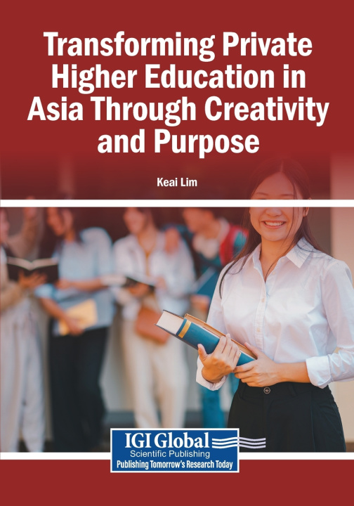 Knjiga Transforming Private Higher Education in Asia Through Creativity and Purpose Keai Lim