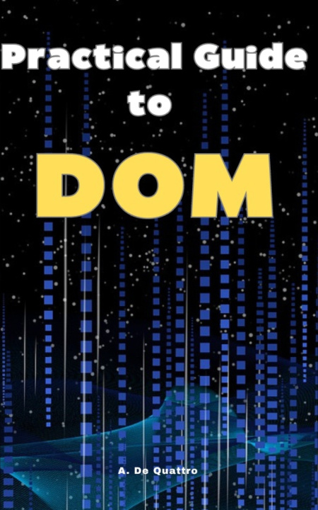 Kniha Practical Guide to DOM A. De Quattro