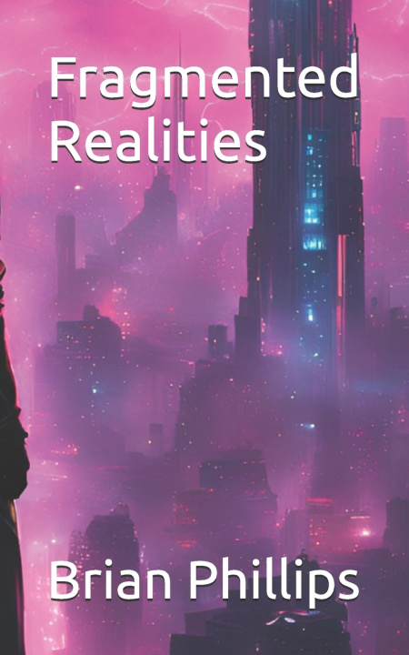 Kniha Fragmented Realities Brian Phillips