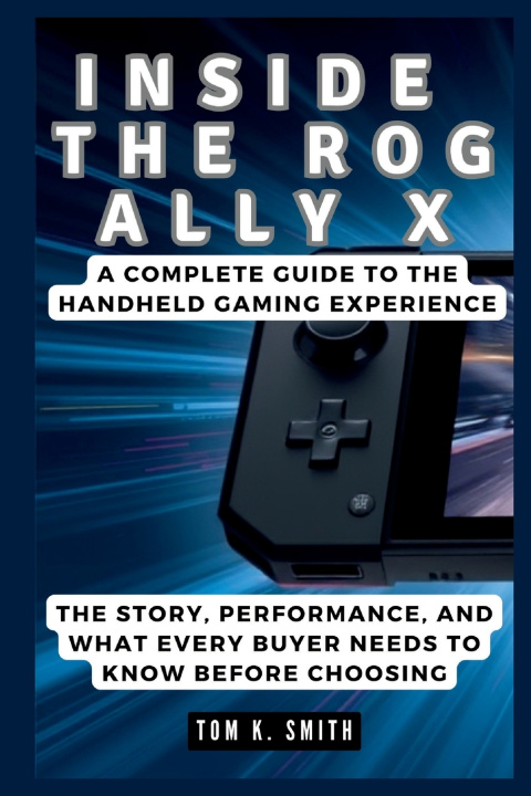 Kniha INSIDE THE ROG ALLY X Tom K. Smith