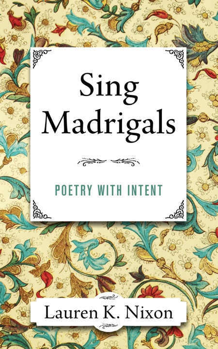Kniha Sing Madrigals Lauren K. Nixon