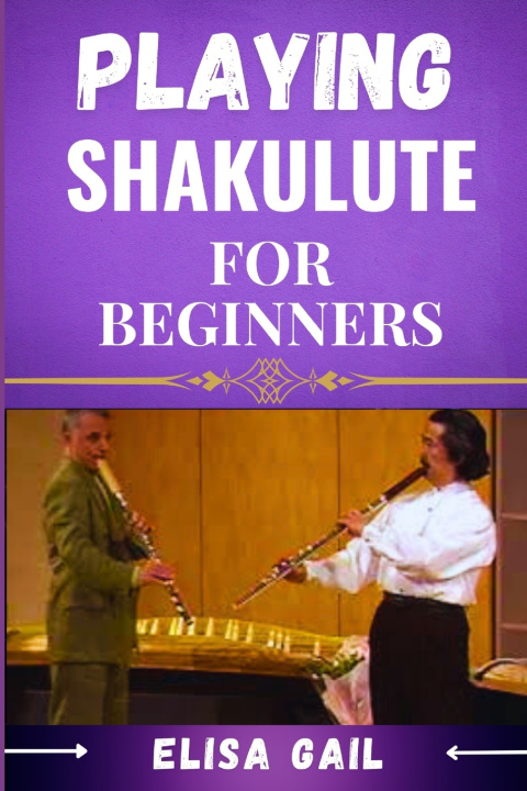 Книга PLAYING SHAKULUTE FOR BEGINNERS ELISA GAIL