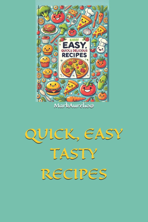 Knjiga QUICK, EASY TASTY RECIPES MarkAurelio@