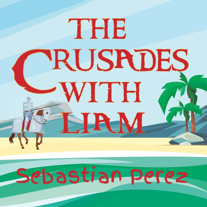 Книга The Crusades With Liam Sebastian Perez