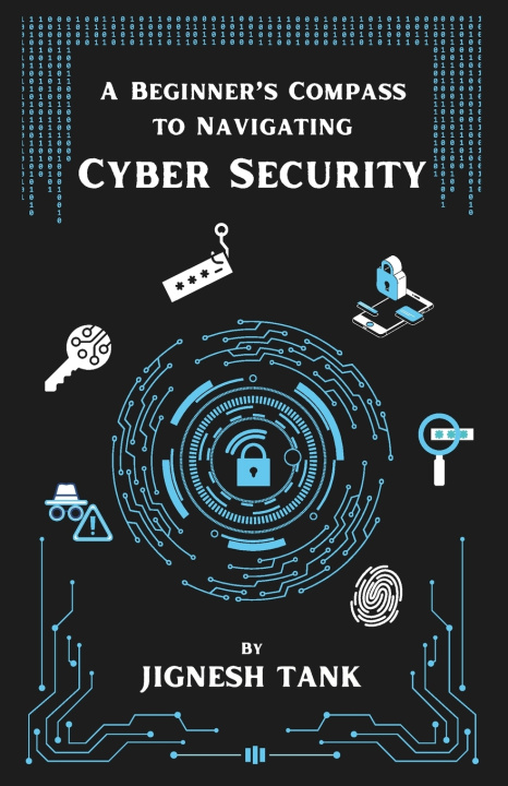 Kniha A Beginner's Compass to Navigating Cyber Security Jignesh Tank
