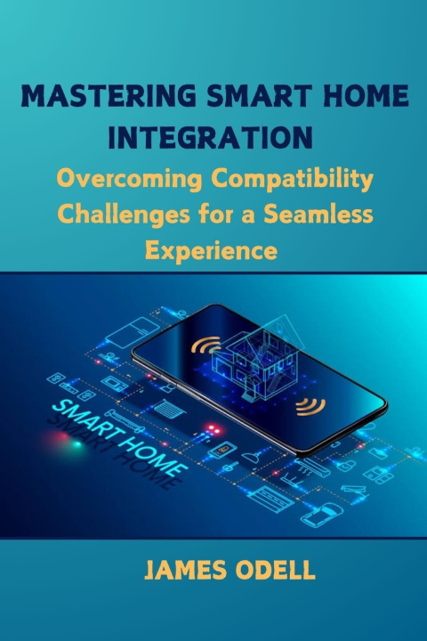 Kniha Mastering Smart Home Integration James Odell