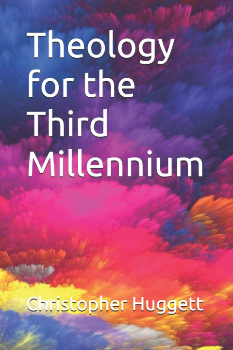 Книга Theology for the Third Millennium Christopher Huggett