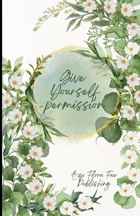 Kniha Give Yourself Permission Flora Fae Publishing