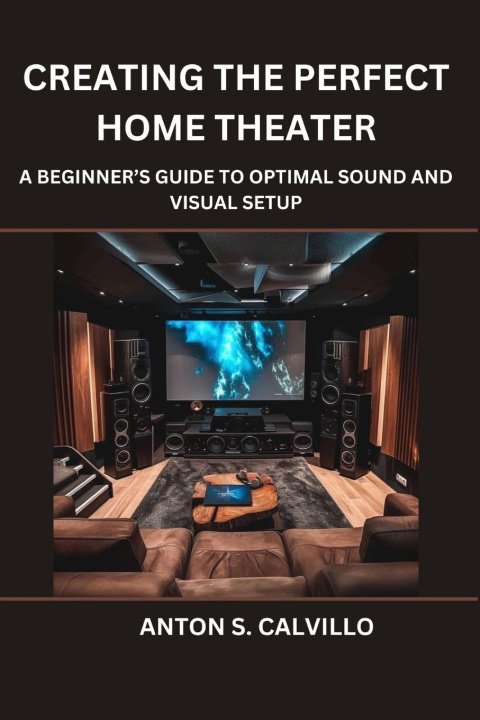 Книга Creating The Perfect Home Theater Anton S. Calvillo