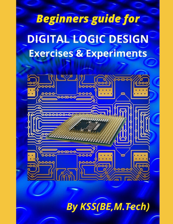 Kniha Beginners guide for DIGITAL LOGIC DESIGN Exercises & Experiments KS S
