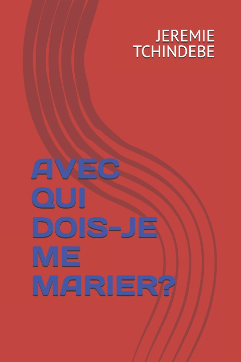 Kniha AVEC QUI DOIS-JE ME MARIER? JEREMIE TCHINDEBE