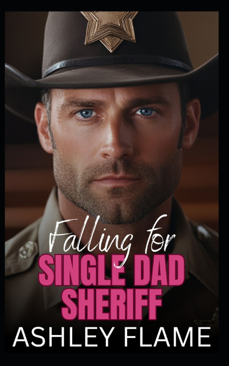 Kniha Falling for Single Dad Sheriff Ashley Flame