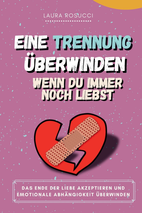 Libro Eine Trennung überwinden, wenn du immer noch liebst Laura Rosucci