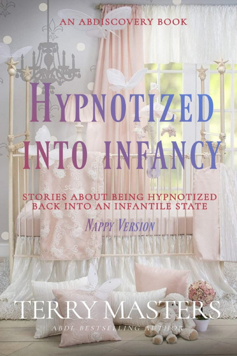 Kniha Hypnotized Into Infancy (Nappy Version) Terry Masters