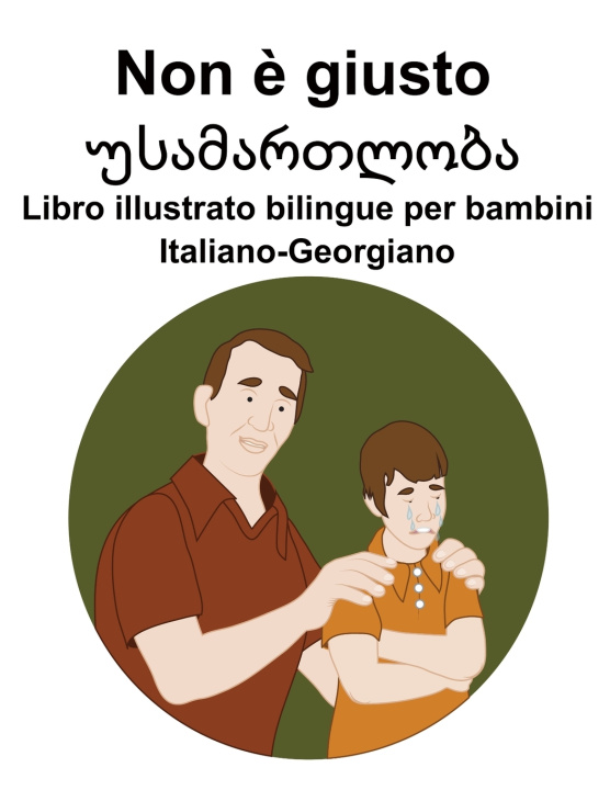 Libro Italiano-Georgiano Non è giusto / უსამართლობა Libro illustrato bilingue per bambini Richard Carlson
