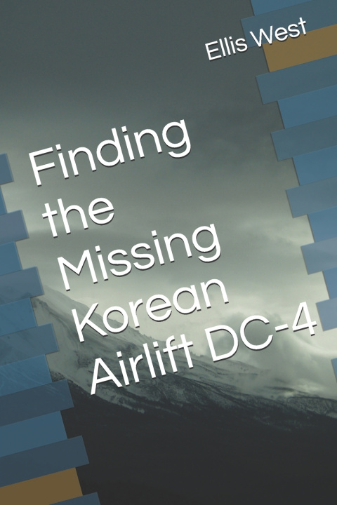 Knjiga Finding the Missing Korean Airlift DC-4 Ellis Albert West Jr.