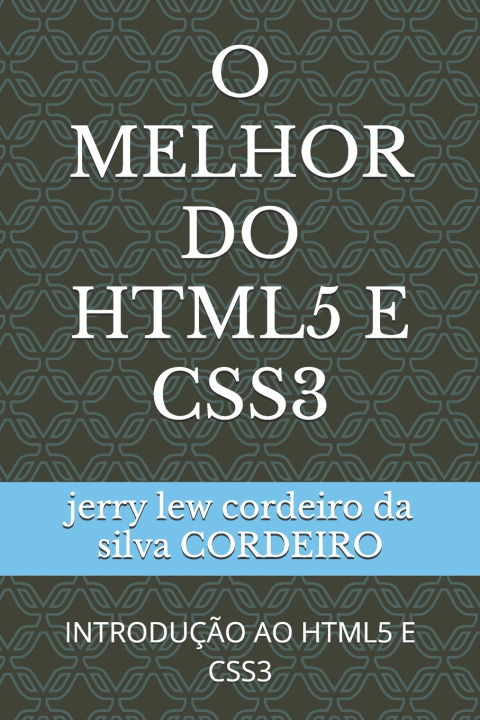 Kniha O MELHOR DO HTML5 E CSS3 jerry lew cordeiro da silva CORDEIRO