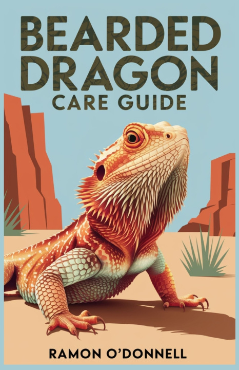 Knjiga BEARDED DRAGON CARE GUIDE Ramon O'Donnell
