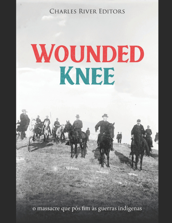 Kniha Wounded Knee Charles River Editors