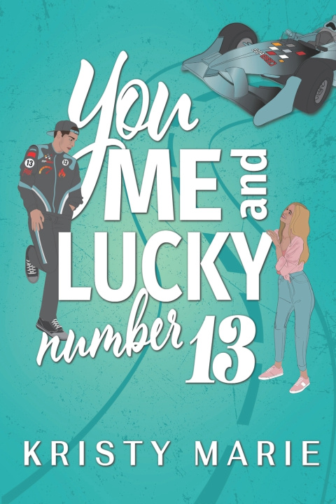 Libro You, Me, and Lucky Number 13 Kristy Marie