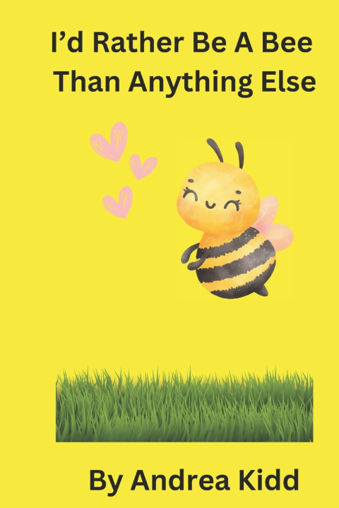 Kniha Id Rather Be A Bee Than Anything Else Andrea Micayln Kidd