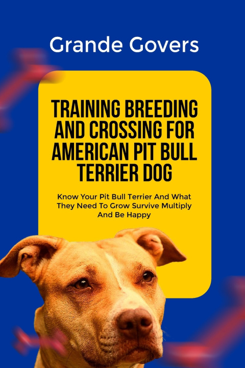 Knjiga TRAINING BREEDING AND CROSSING FOR AMERICAN PIT BULL TERRIER DOG Grande Govers