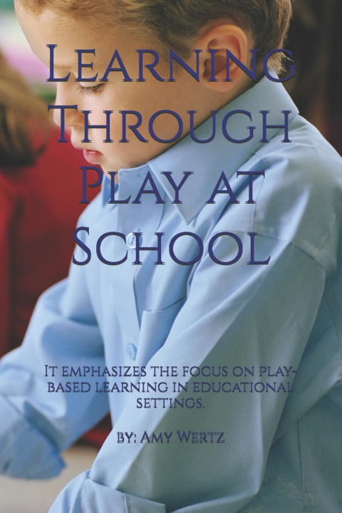 Kniha Learning Through Play at School Amy Wertz