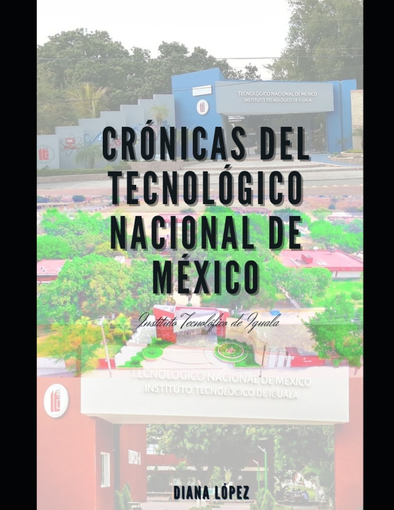 Libro Crónicas del Tecnológico Nacional de México, Iguala. Diana Iromi López Sorian