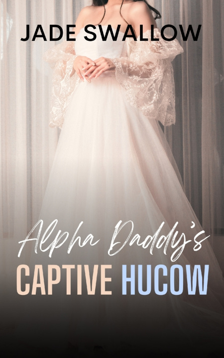 Knjiga Alpha Daddy's Captive Hucow Jade Swallow