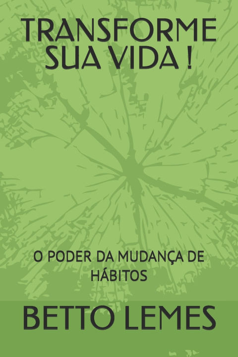 Kniha TRANSFORME SUA VIDA ! BETTO LEMES