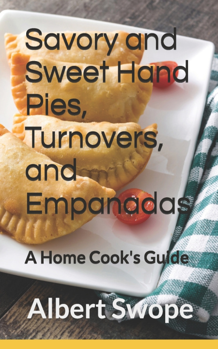 Libro Savory and Sweet Hand Pies, Turnovers, and Empanadas Albert Swope