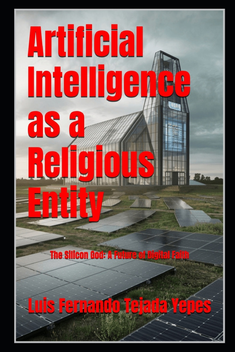 Kniha Artificial Intelligence as a Religious Entity Luis Fernando Tejada Yepes