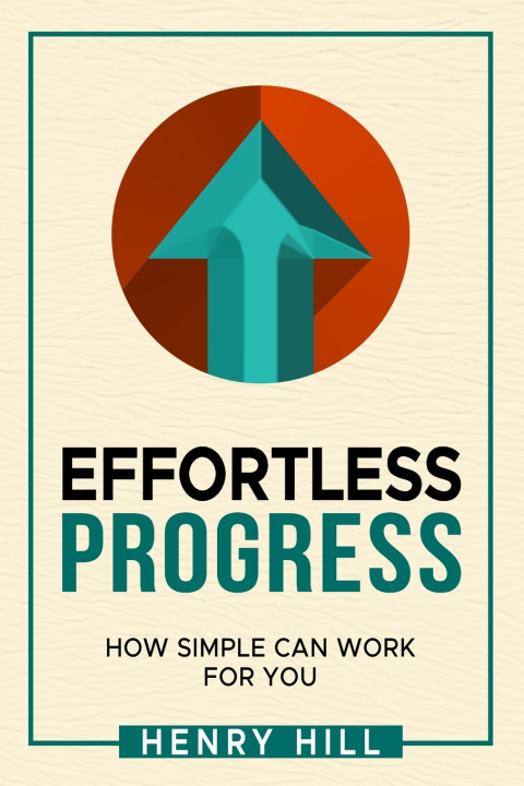 Knjiga Effortless Progress Henry Hill