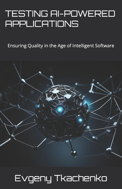 Kniha Testing AI-Powered Applications Evgeny Tkachenko