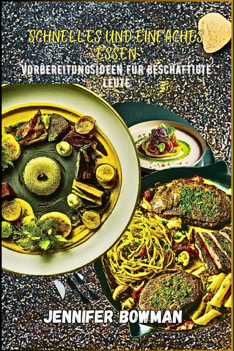 Libro SCHNELLE UND EINFACHE MAHLZEIT FÜR BESCHÄFTIGTE LEUTE Jennifer Bowman