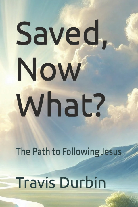 Kniha Saved, Now What? Travis Durbin