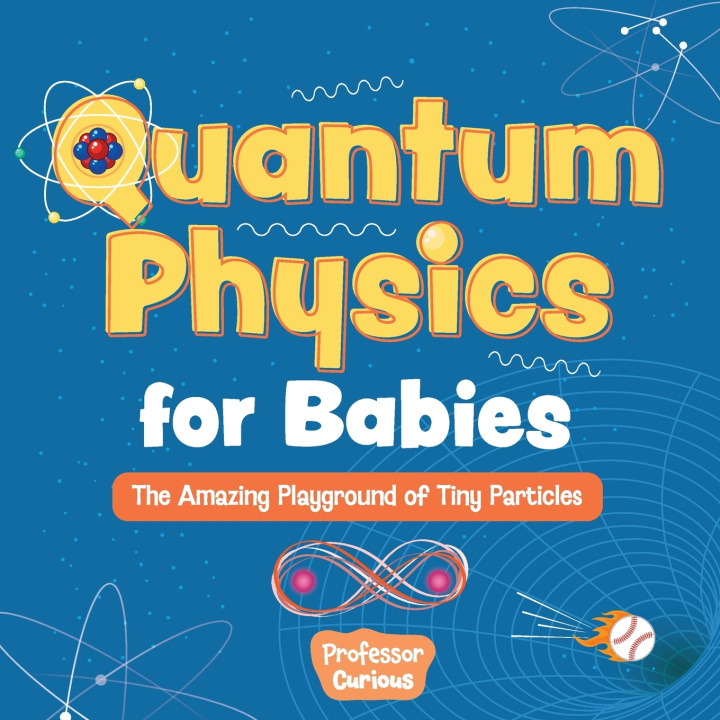 Kniha Quantum Physics for Babies Professor Curious