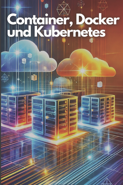 Kniha Container, Docker und Kubernetes Philipp Sattler