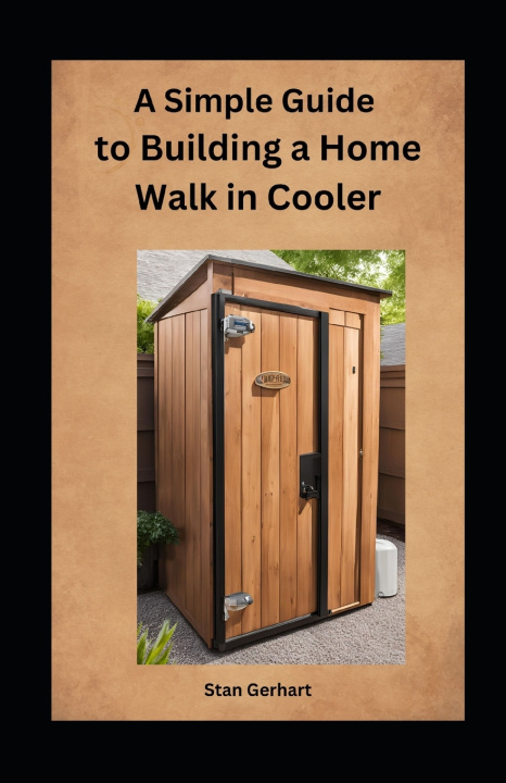 Libro A Simple Guide to Building a Home Walk-in Cooler Stan Gerhart
