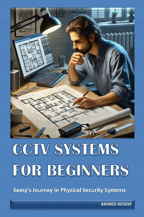 Kniha CCTV SYSTEMS FOR BEGINNERS Ahmed Hosny