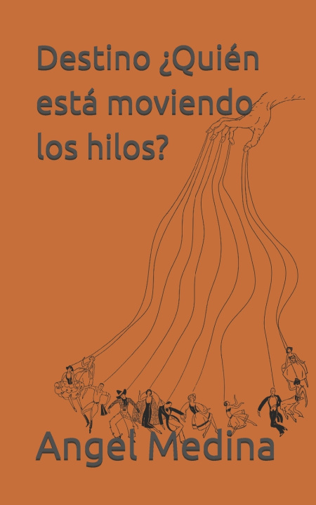 Libro Destino ¿Quién está moviendo los hilos? Angel Medina