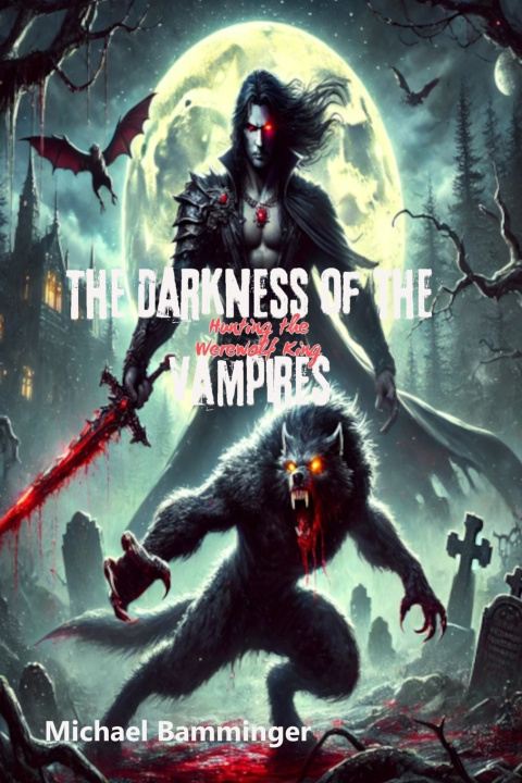Libro The Darkness of the Vampires - Hunting the Werewolf King Michael Bamminger