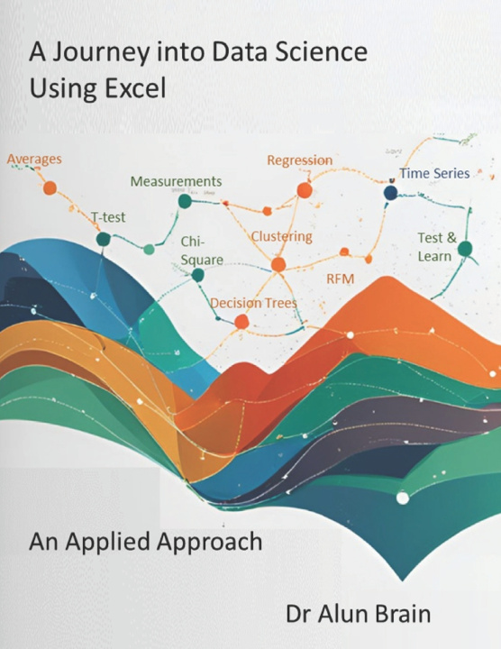 Kniha A Journey into Data Science Using Excel Alun Brain PhD