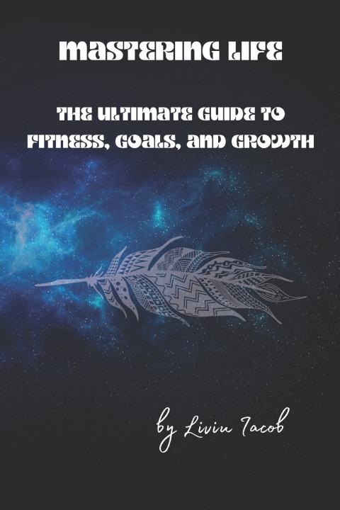 Knjiga Mastering Life Liviu C. Iacob