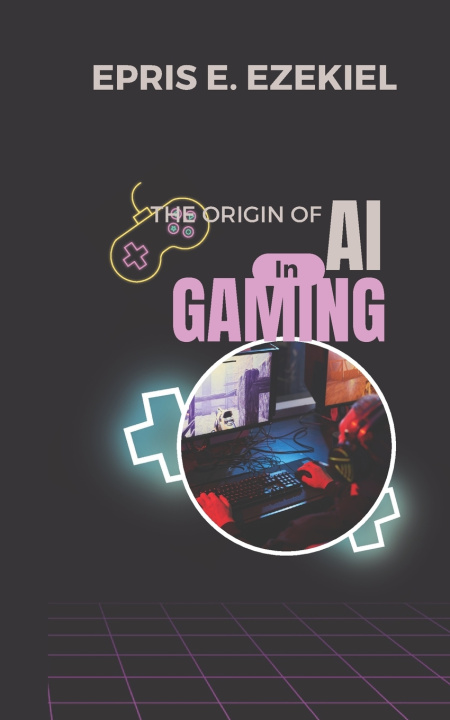 Libro Origins of AI in Gaming Epris E. Ezekiel