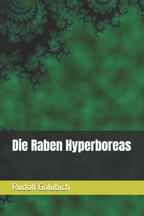 Kniha Die Raben Hyperboreas Rudolf Golubich